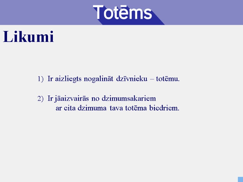 Likumi 1)  Ir aizliegts nogalināt dzīvnieku – totēmu. 2)  Ir jāaizvairās no